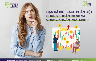  BẠN ĐÃ BIẾT CÁCH PHÂN BIỆT CHỨNG KHOÁN CƠ SỞ VÀ CHỨNG KHOÁN PHÁI SINH?
